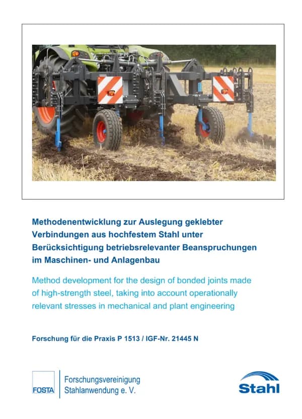 P 1513 - Methodenentwicklung zur Auslegung geklebter Verbindungen aus hochfestem Stahl unter Berücksichtigung betriebsrelevanter Beanspruchungen im Maschinen- und Anlagenbau