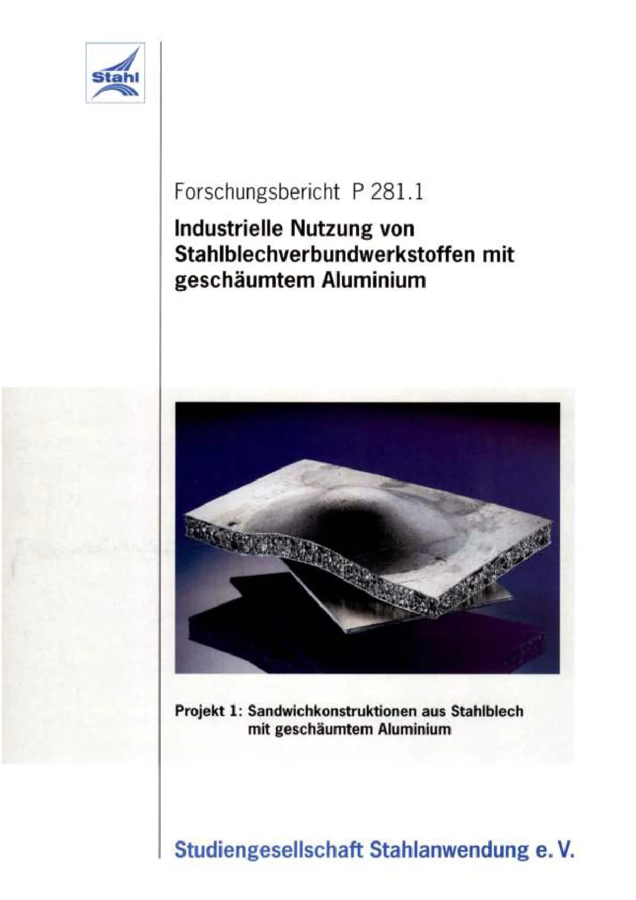 P 281.1 - Industrielle Nutzung von Stahlblechverbundwerkstoffen mit geschäumtem Aluminium Projekt 1 - Sandwichkonstruktionen aus Stahlblech mit geschäumtem Aluminium