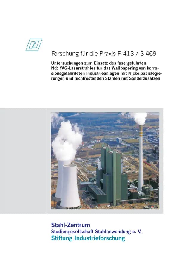 P 413 - Untersuchungen zum Einsatz des fasergeführten Nd - YAG-Laserstrahles für das Wallpapering von korrosionsgefährdeten Industrieanlagen mit Nickelbasislegierungen und nichtrostenden Stählen mit Sonderzusätzen