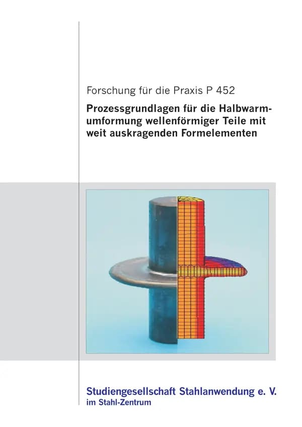 P 452 - Prozessgrundlagen für die Halbwarmumformung wellenförmiger Teile mit weit auskragenden Formelementen