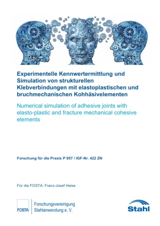 P 957 - Experimentelle Kennwertermittlung und Simulation von strukturellen Klebverbindungen mit elastoplastischen und bruchmechanischen Kohhäsivelementen