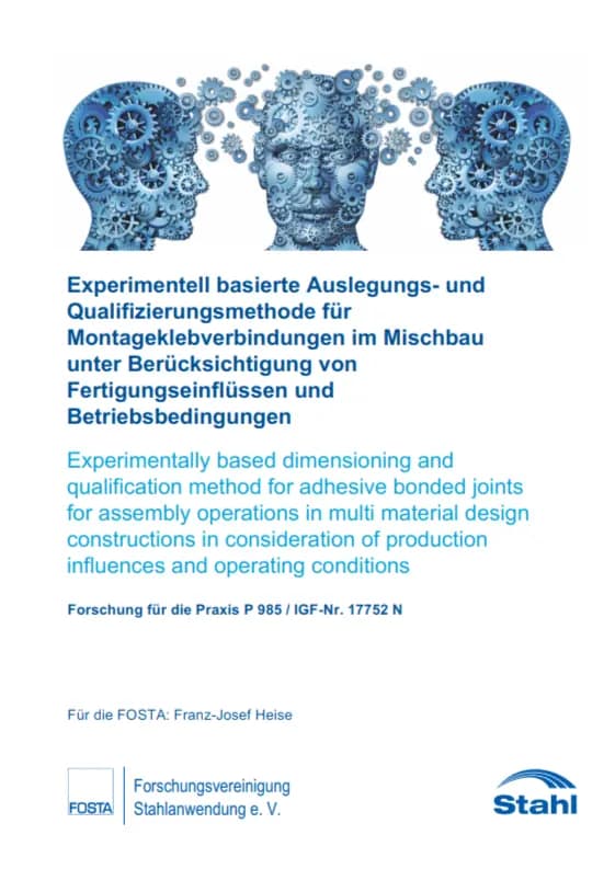 P 985 - Experimentell basierte Auslegungs- und Qualifizierungsmethode für Montageklebverbindungen im Mischbauunter Berücksichtigung von Fertigungseinflüssen und Betriebsbedingungen