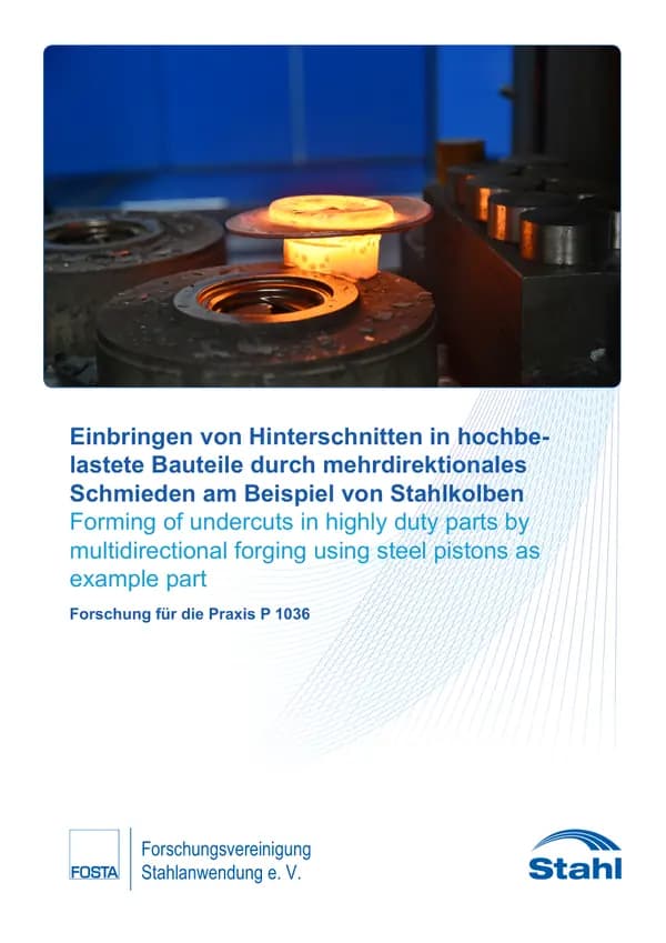P 1036 - Einbringen von Hinterschnitten in hochbelastete Bauteile durch mehrdirektionales Schmieden am Beispiel von Stahlkolben