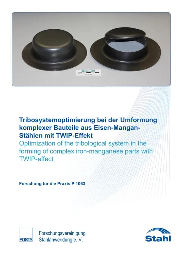 P 1063 - Tribosystemoptimierung bei der Umformung komplexer Bauteile aus Eisen-Mangan- Stählen mit TWIP-Effekt