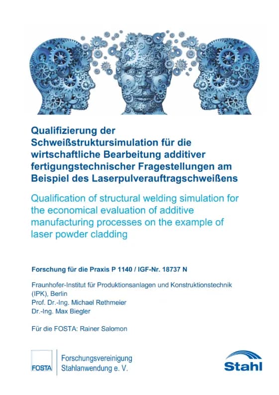 P 1140 - Qualifizierung der Schweißstruktursimulation für die wirtschaftliche Bearbeitung additiver fertigungstechnischer Fragestellungen am Beispiel des Laserpulverauftragschweißens