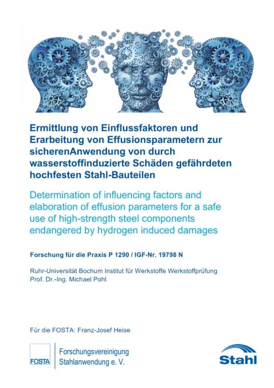 P 1290 - Ermittlung von Einflussfaktoren und Erarbeitung von Effusionsparametern zur sicheren Anwendung von durch wasserstoffinduzierte Schäden gefährdeten hochfesten Stahl-Bauteilen