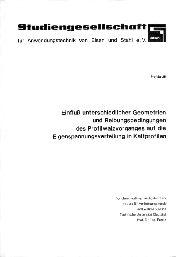 P 25 - Einfluß unterschiedlicher Geometrien und Reibungsbedingungen des Profilwalzvorganges auf die Eigenspannungsverteilung in Kaltprofilen