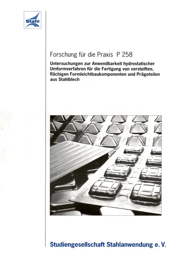 P 258 - Untersuchungen zur Anwendbarkeit hydrostatischer Umformverfahren für die Fertigung von versteiften, flächigen Formleichtbaukomponenten und Prägeteilen aus Stahlblech