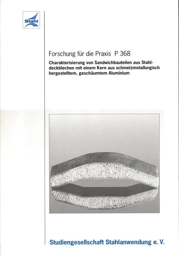 P 368 - Charakterisierung von Sandwichbauteilen aus Stahldeckblechen mit einem Kern aus schmelzmetallurgisch hergestelltem, geschäumtem Aluminium