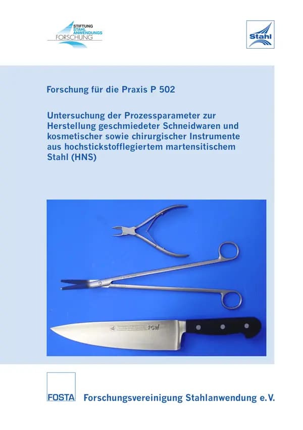 P 502 - Untersuchung der Prozessparameter zur Herstellung geschmiedeter Schneidwaren und kosmetischer sowie chirurgischer Instrumente aus hochstickstofflegiertem martensitischem Stahl (HNS)